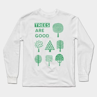 Trees Are Good Long Sleeve T-Shirt